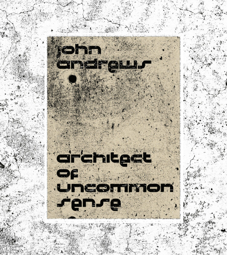John Andrews: Architect of Uncommon Sense